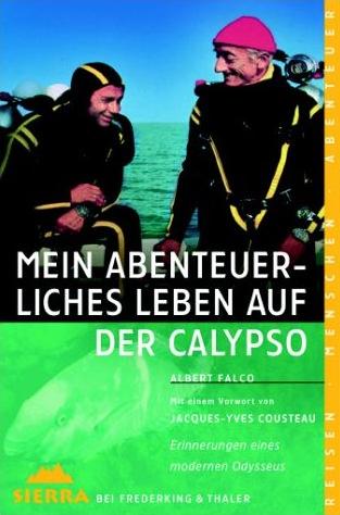Mein abenteuerliches Leben auf der Calypso - Erinnerungen eines modernen Odysseus - von Albert Falco
